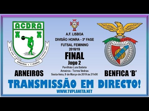 Transmissão Futsal Feminino: ARNEIROS x BENFICA 'B' (FINAL – Jogo 2) – Divisão Honra AFL – 2018/19