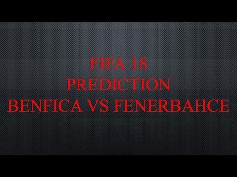 Fifa 18 (Benfica vs Fenerbahce)  predictions